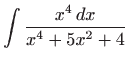 $ \displaystyle\int \frac{x^{4} dx}{x^{4}+5x^{2}+4}$