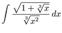 $ \displaystyle \int \frac{\sqrt {1+\sqrt[3] x}}{\sqrt[3]
{x^2}} dx$