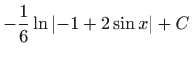 $ \displaystyle-\frac{1}{6}\ln \left\vert -1+2\sin x\right\vert +C$