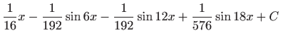 $ \displaystyle\frac{1}{16}x-\frac{1}{192}\sin 6x-\frac{1}{192}\sin 12x+\frac{1}{576}%
\sin 18x+C$