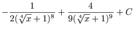 $ \displaystyle -\frac{1}{2(\sqrt[4]
x+1)^8}+\frac{4}{9(\sqrt[4] x+1)^9}+C$