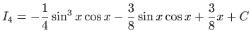 $ \displaystyle
I_4=-\frac{1}{4} \sin ^3 x \cos x-\frac{3}{8} \sin x\cos
x+\frac{3}{8}x+C$