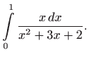 $ \displaystyle\int\limits_{0}^{1}\frac{x dx}{x^{2}+3x+2}.$