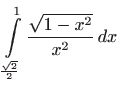 $ \displaystyle\int\limits_{\frac{\sqrt{2}}{2}}^{1}\frac{\sqrt{
1-x^{2}}}{x^{2}} dx$