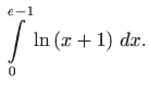 $ \displaystyle\int\limits_{0}^{e-1}\ln \left( x+1\right)  dx.$