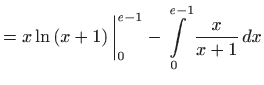 $\displaystyle =x\ln \left( x+1\right) \bigg\vert_{0}^{e-1}-\int\limits_{0}^{e-1}\frac{x}{ x+1} dx$