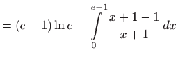 $\displaystyle =\left( e-1\right) \ln e-\int\limits_{0}^{e-1}\frac{x+1-1}{x+1} dx$
