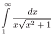 $ \displaystyle\int\limits_{1}^{\infty }\frac{ dx}{x\sqrt{x^{2}+1}}$