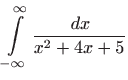 $ \displaystyle\int\limits_{-\infty }^{\infty }\frac{ dx}{x^{2}+4x+5}
$