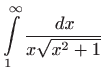 $\displaystyle \int\limits_{1}^{\infty }\frac{ dx}{x\sqrt{x^{2}+1}}$