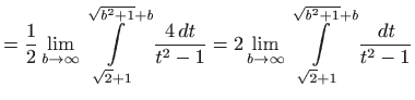 $\displaystyle =\frac{1}{2}\lim_{b\rightarrow \infty }\int\limits_{\sqrt{2}+1}^{...
...tarrow \infty }\int\limits_{ \sqrt{2}+1}^{\sqrt{b^{2}+1}+b}\frac{ dt}{t^{2}-1}$