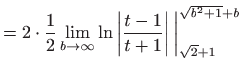 $\displaystyle =2\cdot \frac{1}{2}\lim_{b\rightarrow \infty }\ln \left\vert \frac{t-1}{t+1 }\right\vert \bigg\vert_{\sqrt{2}+1}^{\sqrt{b^{2}+1}+b}$