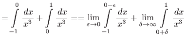 $\displaystyle =\int\limits_{-1}^{0}\frac{ dx}{x^{3}} +\int\limits_{0}^{1}\frac...
...+\lim_{\delta \rightarrow \infty }\int\limits_{0+\delta }^{1}\frac{ dx}{x^{3}}$