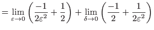 $\displaystyle =\lim_{\varepsilon \rightarrow 0}\left( \frac{-1}{2\varepsilon ^{...
...m_{\delta \rightarrow 0}\left( \frac{-1}{2}+\frac{1}{ 2\varepsilon ^{2}}\right)$