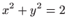 $ \displaystyle x^{2}+y^{2}=2$
