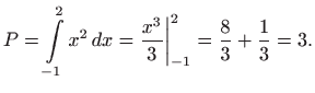 $\displaystyle P=\int\limits_{-1}^{2}x^{2} dx=\frac{x^{3}}{3}\bigg\vert_{-1}^{2}=\frac{8}{3}+
\frac{1}{3}=3.
$