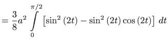 $\displaystyle =\frac{3}{8}a^{2}\int\limits_{0}^{\pi /2}\left[ \sin ^{2}\left( 2t\right) -\sin ^{2}\left( 2t\right) \cos \left( 2t\right) \right]  dt$