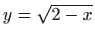 $ y=\sqrt{2-x}$