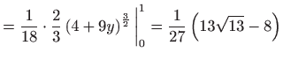 $\displaystyle =\frac{1}{18}\cdot \frac{2}{3}\left( 4+9y\right) ^{\frac{3}{2}}\bigg\vert _{0}^{1}=\frac{1}{27}\left( 13\sqrt{13}-8\right)$