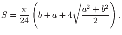 $\displaystyle S=\frac{\pi}{24}\left( b+a+4\sqrt{\frac{a^{2}+b^{2}}{2}}\right).$