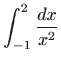 $ \displaystyle \int_{-1}^2 \frac{dx}{x^2}$