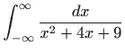 $ \displaystyle \int_{-\infty}^{\infty}\frac{dx}{x^2+4x+9}$