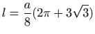 $ \displaystyle l=\frac{a}{8}(2\pi +3\sqrt 3)$