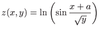 $ \displaystyle z(x,y)=\ln \left(\sin \frac{x+a}{\sqrt y}\right)$