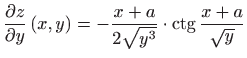 $ \displaystyle \frac{\partial z}{\partial y}\left( x,y\right)=-\frac{x+a}{2\sqrt {y^3}}\cdot \mathop{\mathrm{ctg}}\nolimits \frac{x+a}{\sqrt y}$