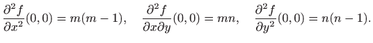$\displaystyle \frac{\partial ^2 f}{\partial x^2}(0,0)=m(m-1), \quad  \frac{\pa...
...ial x\partial y}(0,0)=mn, \quad \frac{\partial ^2f}{\partial y^2}(0,0)=n(n-1).$