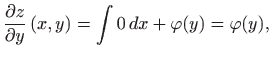 $\displaystyle \frac{\partial z}{\partial y}\left( x,y\right) =\int 0  dx+\varphi (y)= \varphi (y),$