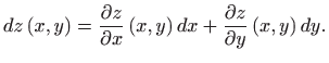 $\displaystyle dz\left( x,y\right) =\frac{\partial z}{\partial x}\left( x,y\right) dx+\frac{\partial z}{\partial y}\left( x,y\right) dy.$