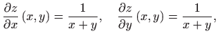 $\displaystyle \frac{\partial z}{\partial x}\left( x,y\right) =\frac{1}{x+y}, \quad \frac{\partial z}{\partial y}\left( x,y\right) =\frac{1}{x+y},$
