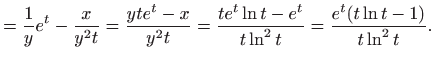 $\displaystyle = \frac{1}{y}e^t-\frac{x}{y^2t}=\frac{yte^t-x}{y^2t}=\frac{te^t\ln t-e^t}{t\ln ^2t}=\frac{e^t(t\ln t-1)}{t\ln ^2t}.$