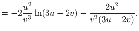 $\displaystyle =-2\frac{u^2}{v^3}\ln (3u-2v)-\frac{2u^2}{v^2(3u-2v)}.$