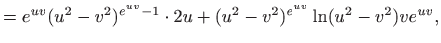 $\displaystyle =e^{uv}(u^2-v^2)^{e^{uv}-1}\cdot 2u+(u^2-v^2)^{e^{uv}}\ln (u^2-v^2)ve^{uv},$