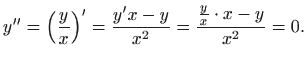 $\displaystyle y^{\prime \prime}=\left(\frac{y}{x}\right)^{\prime}=\frac{y^{\prime} x-y}{x^2}=\frac{\frac{y}{x}\cdot x-y}{x^2}=0.$