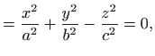 $\displaystyle = \frac{x^2}{a^2}+\frac{y^2}{b^2}-\frac{z^2}{c^2}=0,$