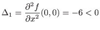 $ \displaystyle \Delta _1=\frac{\partial ^2f}{\partial x^2}(0,0)=-6<0$
