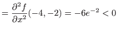 $\displaystyle =\frac{\partial ^2f}{\partial x^2}(-4,-2)=-6e^{-2} <0$