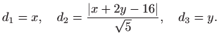 $\displaystyle d_1=x, \quad d_2=\frac{\vert x+2y-16\vert }{\sqrt 5}, \quad d_3=y.$