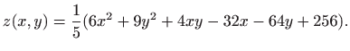 $\displaystyle z(x,y)=\frac{1}{5}(6x^2+9y^2+4xy-32x-64y+256).$
