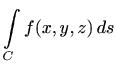 $\displaystyle \int\limits_C f(x,y,z)\, ds$