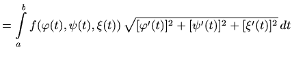 $\displaystyle =\int\limits_a^b f(\varphi(t),\psi(t),\xi(t))\, \sqrt{ [\varphi'(t)]^2+ [\psi'(t)]^2 + [\xi'(t)]^2} \, dt$