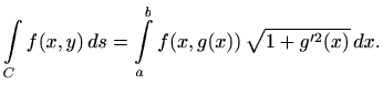 $\displaystyle \int\limits_C f(x,y)\, ds = \int\limits_a^b f(x,g(x))\, \sqrt{1+g'^2(x)}\, dx.
$