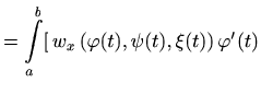 $\displaystyle = \int\limits_a^b [\, w_x\,(\varphi(t),\psi(t),\xi(t)) \, \varphi'(t)$