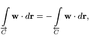 $\displaystyle \int\limits_{\overrightarrow{C}} \mathbf{w} \cdot d\mathbf{r} = - \int\limits_{\overleftarrow{C}} \mathbf{w} \cdot d\mathbf{r},
$