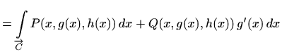$\displaystyle =\int\limits_{\overrightarrow{C}} P(x,g(x),h(x))\, dx+ Q(x,g(x),h(x))\, g'(x)\, dx$