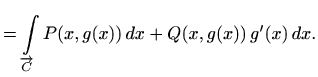 $\displaystyle =\int\limits_{\overrightarrow{C}} P(x,g(x))\, dx+ Q(x,g(x))\, g'(x)\, dx.$