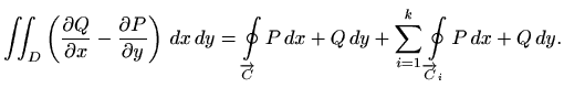 $\displaystyle \iint_D \left(\frac{\partial Q}{\partial x} - \frac{\partial P}{\...
...P\, dx+Q\, dy+ \sum_{i=1}^k
\oint\limits_{\overrightarrow{C}_i}P\, dx+Q\, dy.
$